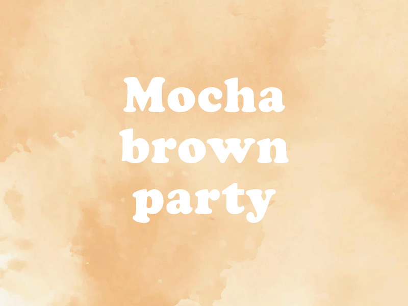 Mocha brown party