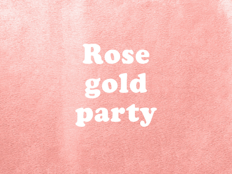 Rose gold party